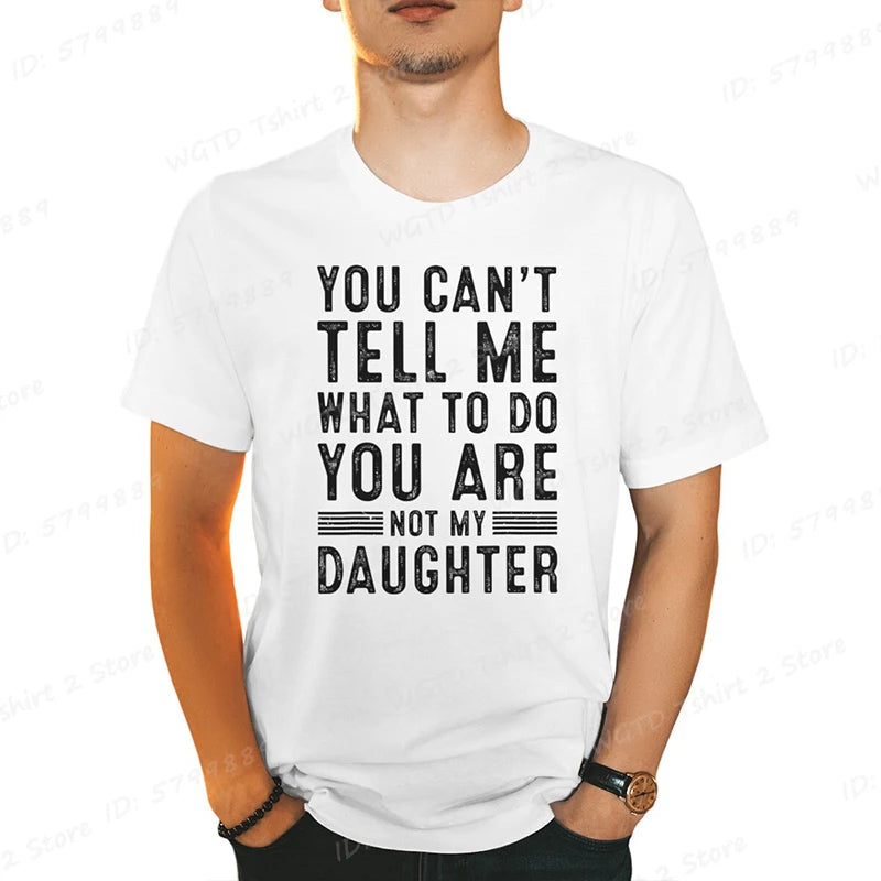 Funny Father Daddy Gifts Men From Daughter Fathers Day Dad T-Shirt You Can't Tell Me What To Do Letter Print Short Sleeve Tees