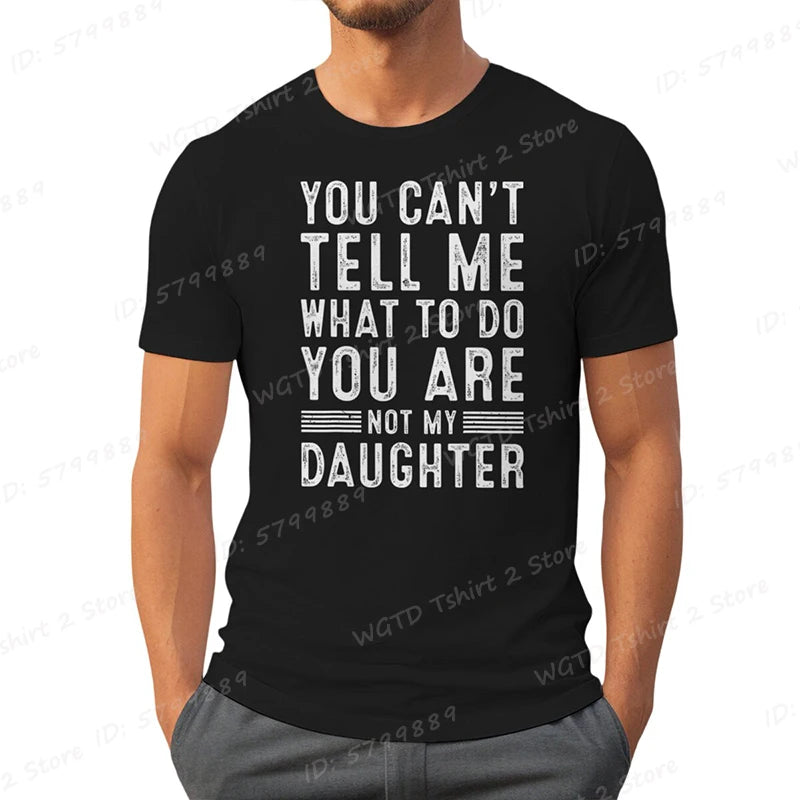 Funny Father Daddy Gifts Men From Daughter Fathers Day Dad T-Shirt You Can't Tell Me What To Do Letter Print Short Sleeve Tees