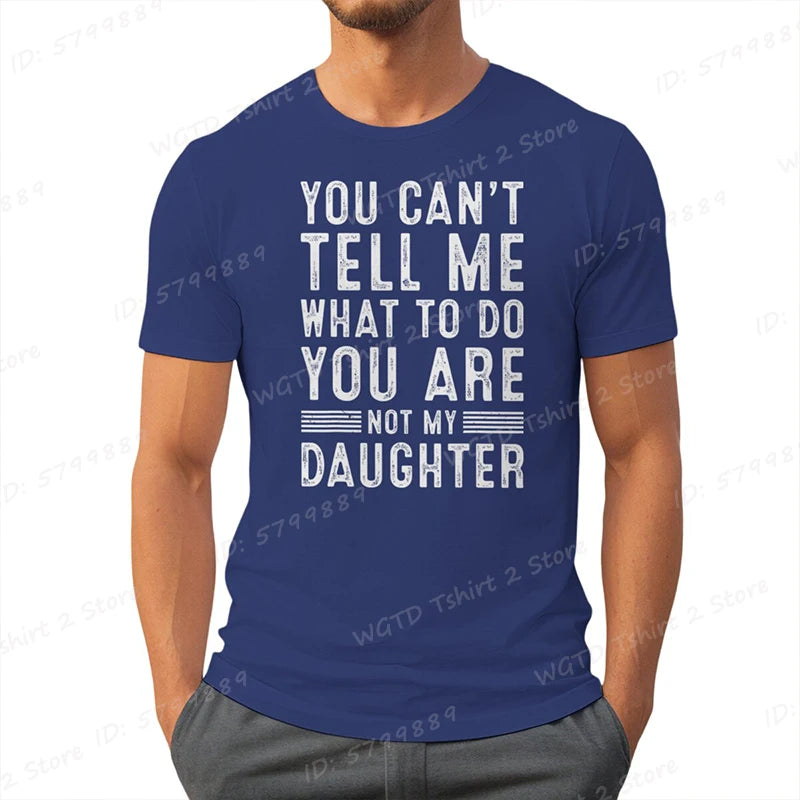 Funny Father Daddy Gifts Men From Daughter Fathers Day Dad T-Shirt You Can't Tell Me What To Do Letter Print Short Sleeve Tees