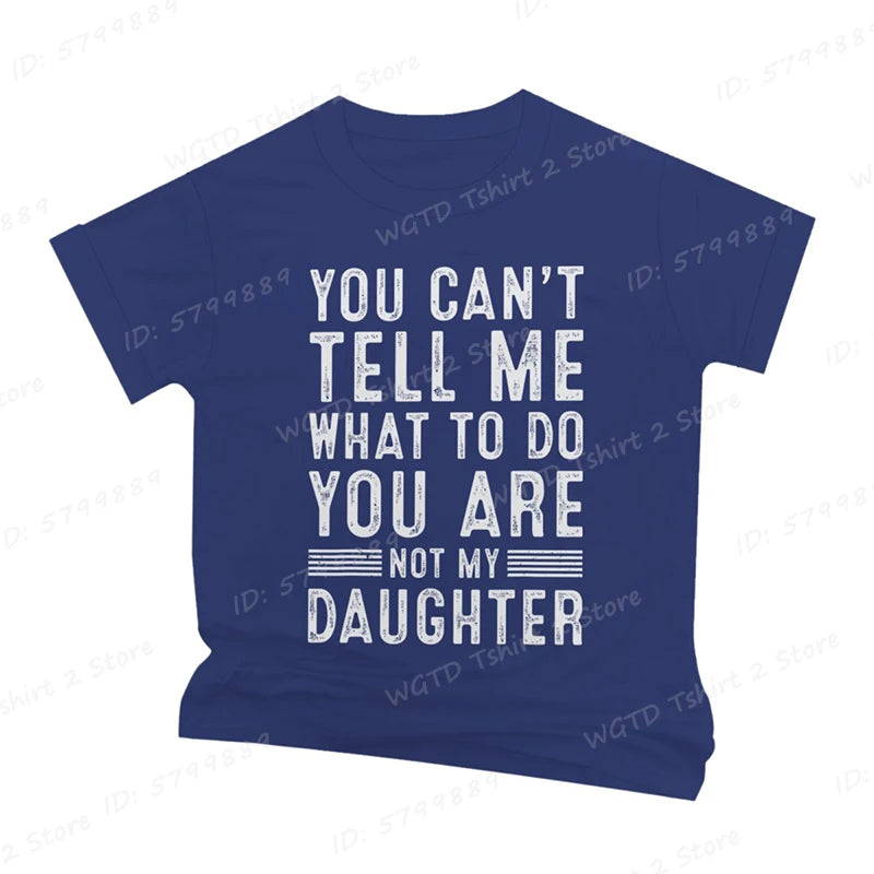 Funny Father Daddy Gifts Men From Daughter Fathers Day Dad T-Shirt You Can't Tell Me What To Do Letter Print Short Sleeve Tees