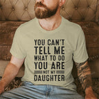 Funny Father Daddy Gifts Men From Daughter Fathers Day Dad T-Shirt You Can't Tell Me What To Do Letter Print Short Sleeve Tees